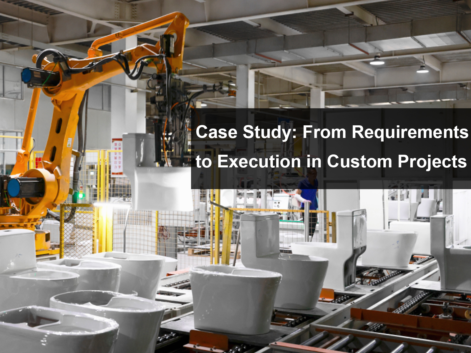 Case Study: From Requirements to Execution in Custom Projects